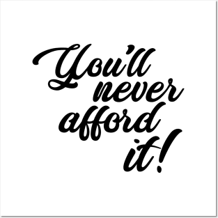 You'll never afford it! Posters and Art